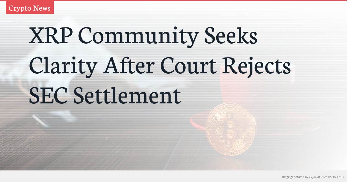 XRP Community Seeks Clarity After Court Rejects SEC Settlement