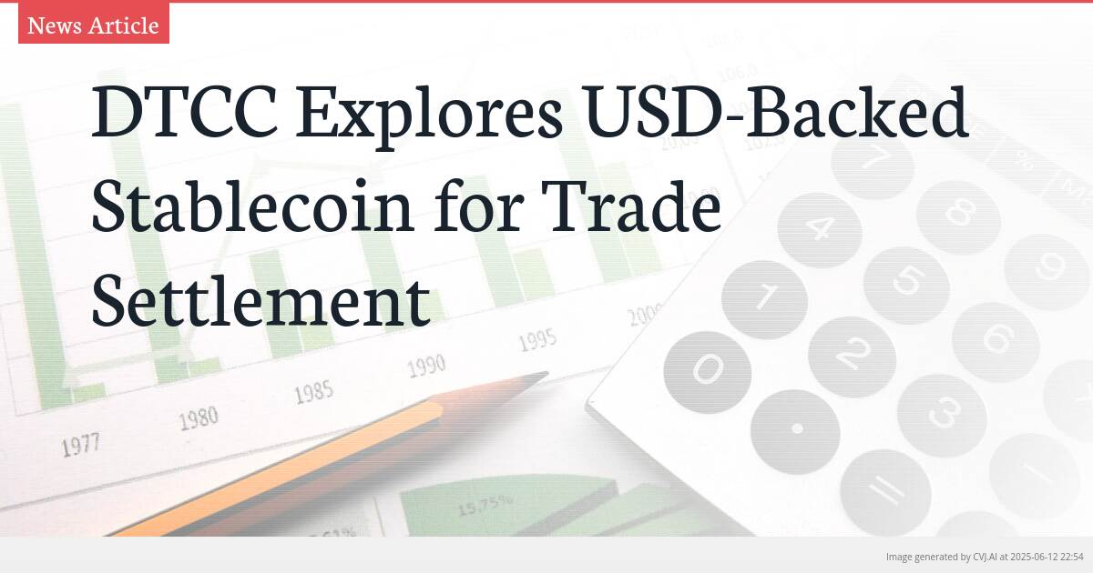 DTCC Explores USD-Backed Stablecoin for Trade Settlement