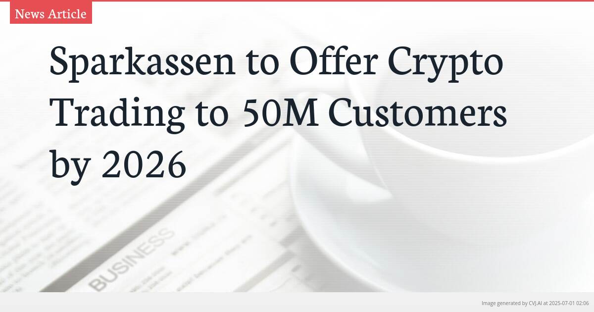 Sparkassen to Offer Crypto Trading to 50M Customers by 2026
