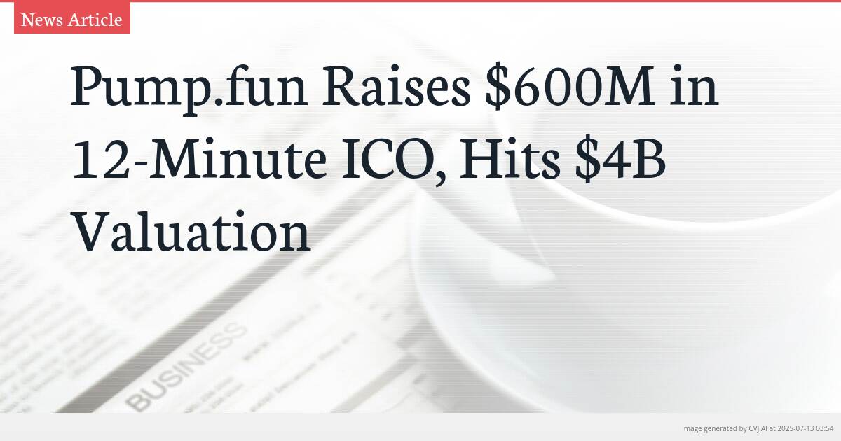 Pump.fun Raises $600M in 12-Minute ICO, Hits $4B Valuation