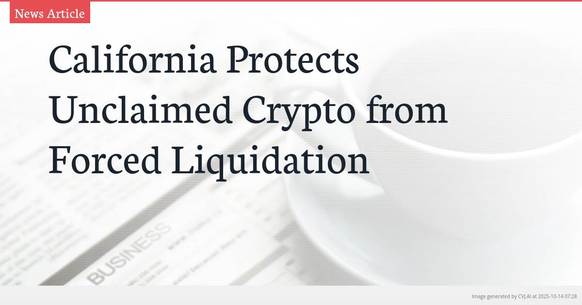 California Protects Unclaimed Crypto from Forced Liquidation