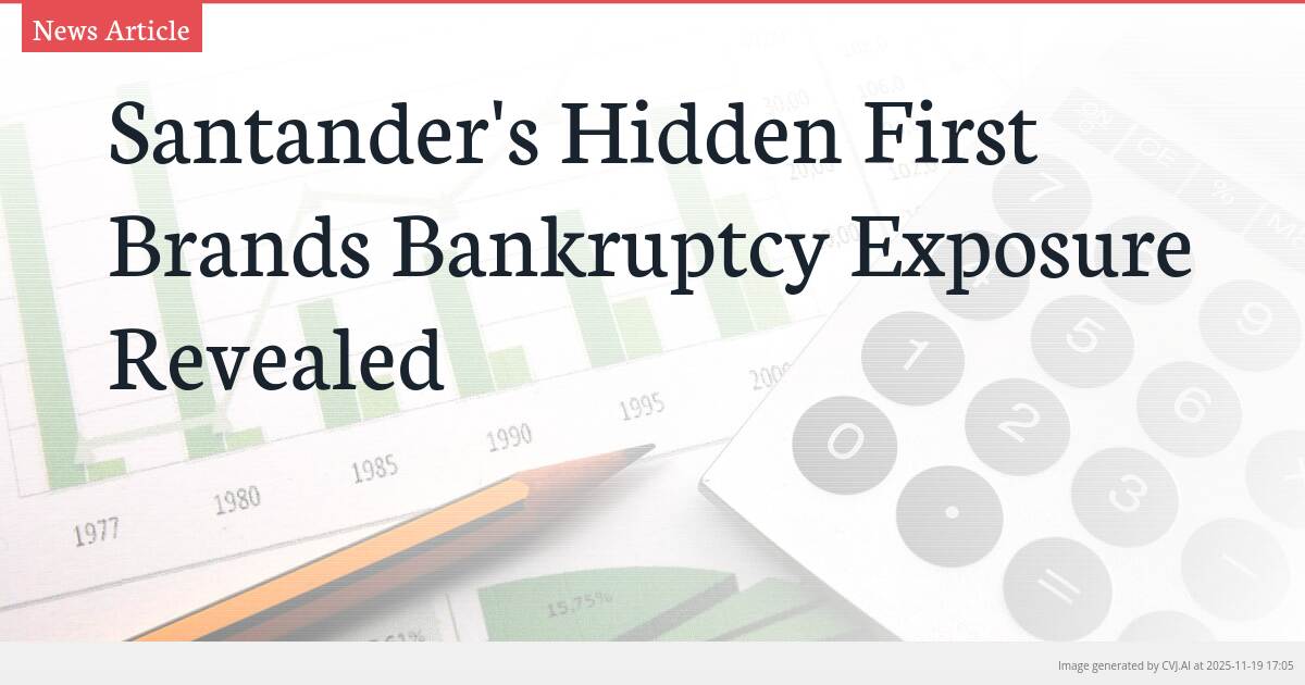 Santander’s Hidden First Brands Bankruptcy Exposure Revealed