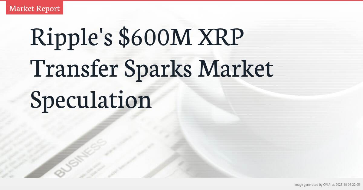 Ripple’s $600M XRP Transfer Sparks Market Speculation