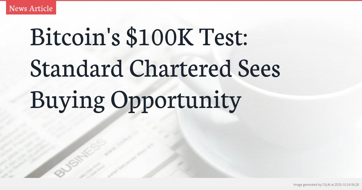 Bitcoin’s $100K Test: Standard Chartered Sees Buying Opportunity