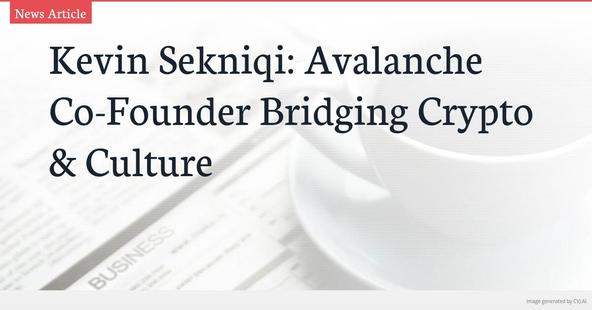 Kevin Sekniqi: Avalanche Co-Founder Bridging Crypto & Culture