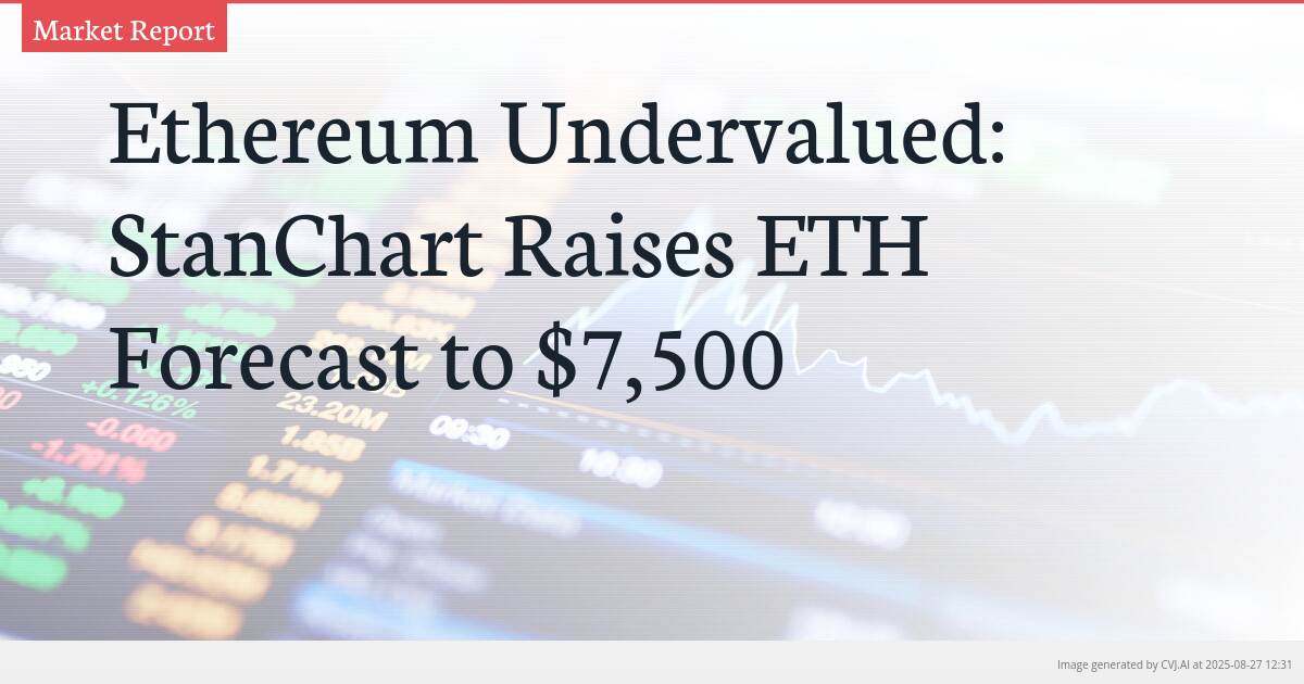 Ethereum Undervalued: StanChart Raises ETH Forecast to $7,500