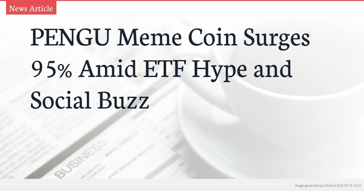 PENGU Meme Coin Surges 95% Amid ETF Hype and Social Buzz
