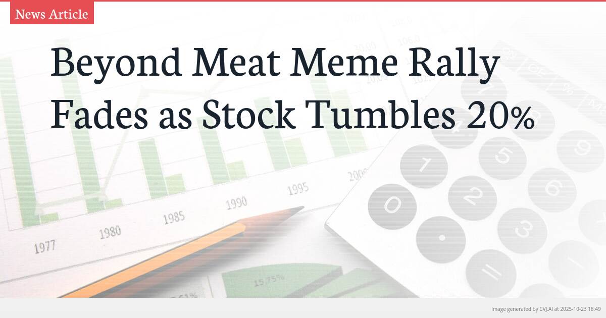 Beyond Meat Meme Rally Fades as Stock Tumbles 20%