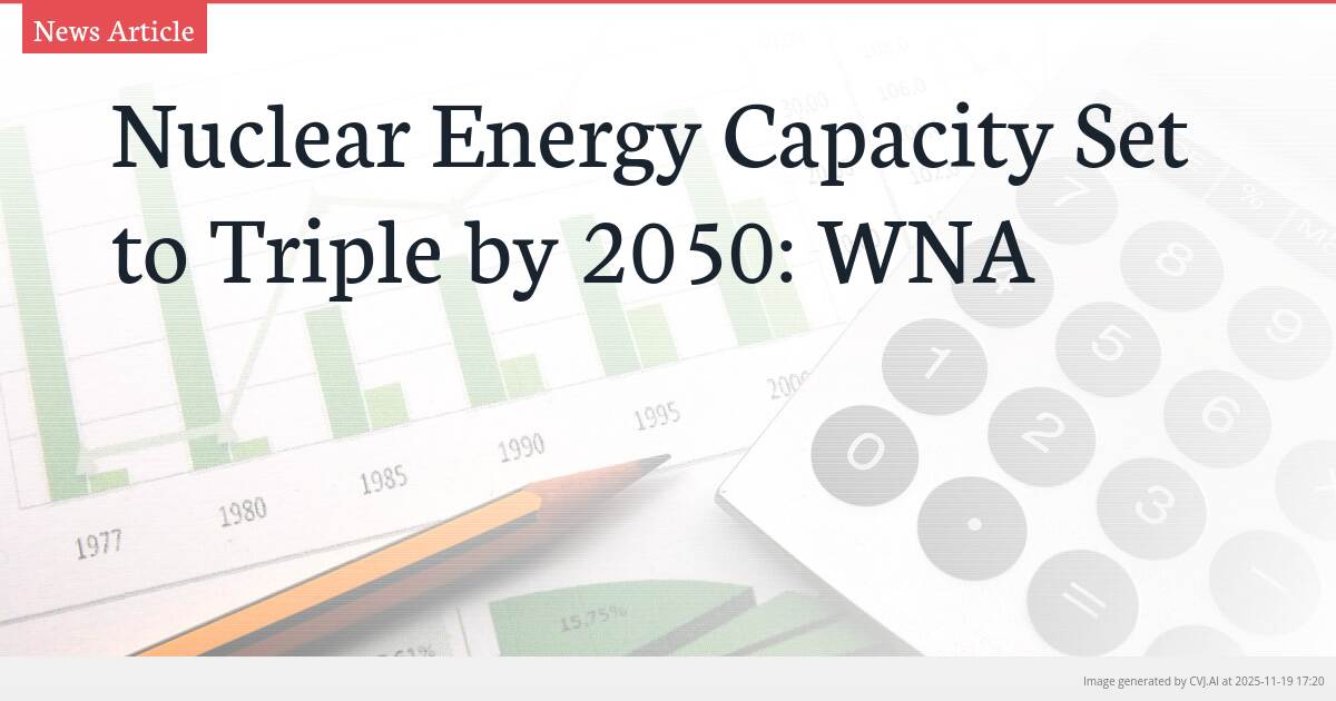 Nuclear Energy Capacity Set to Triple by 2050: WNA