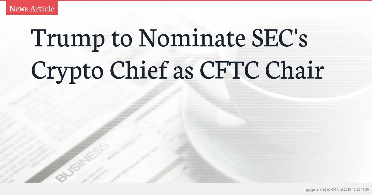 Trump to Nominate SEC’s Crypto Chief as CFTC Chair Trump to Nominate SEC’s Crypto Chief as CFTC Chair