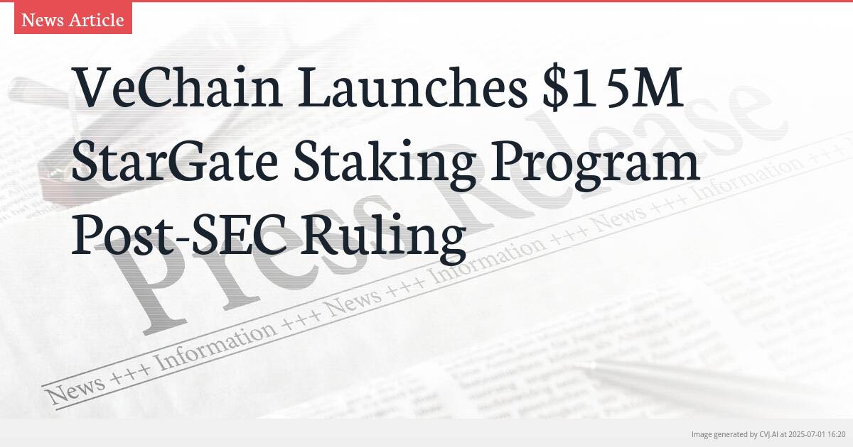 VeChain Launches $15M StarGate Staking Program Post-SEC Ruling