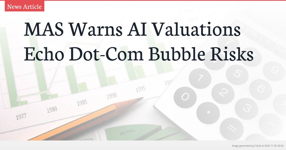 MAS Warns AI Valuations Echo Dot-Com Bubble Risks