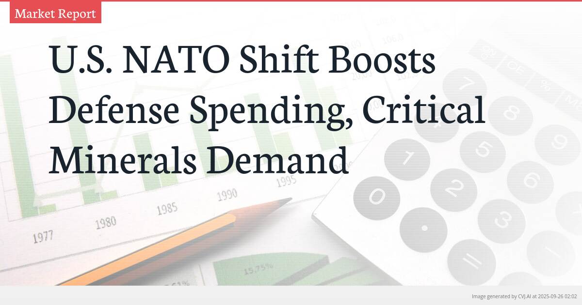 U.S. NATO Shift Boosts Defense Spending, Critical Minerals Demand