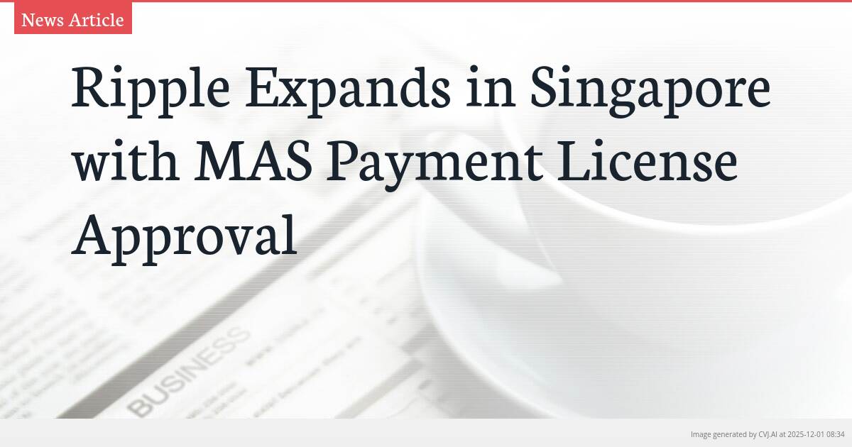 Ripple Expands in Singapore with MAS Payment License Approval