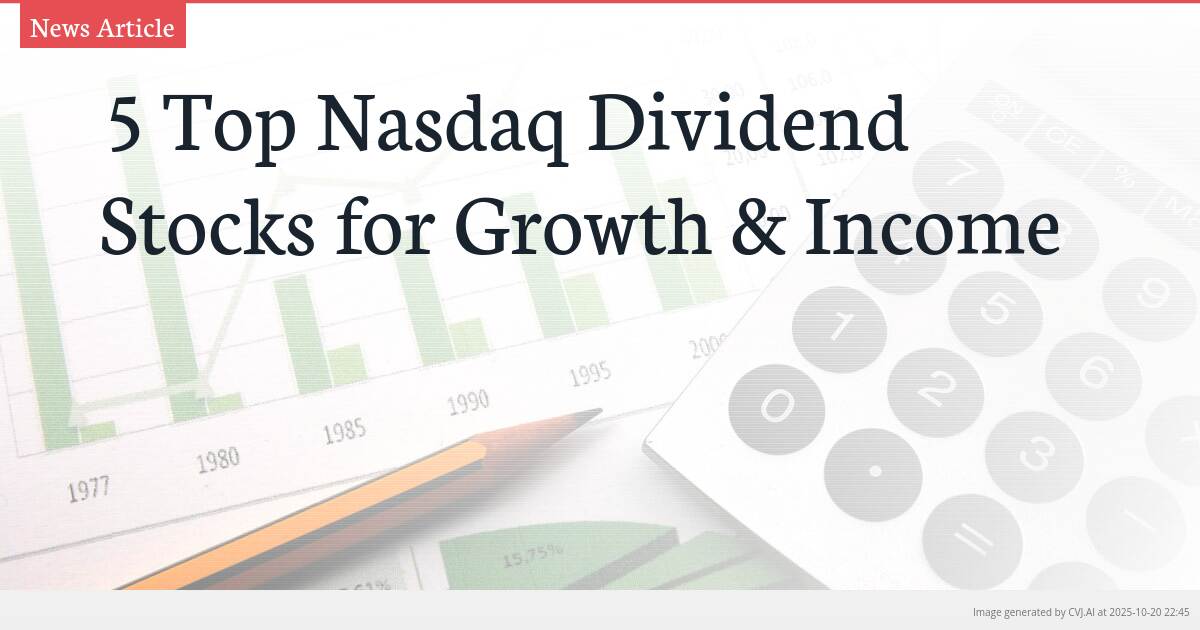5 Top Nasdaq Dividend Stocks for Growth & Income