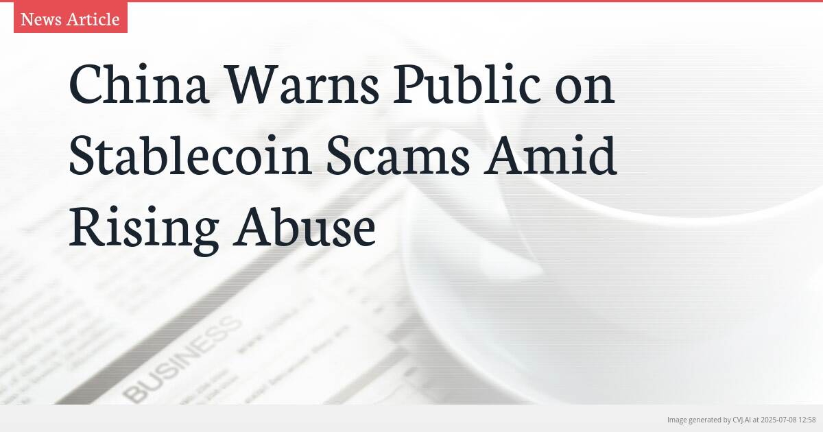 China Warns Public on Stablecoin Scams Amid Rising Abuse