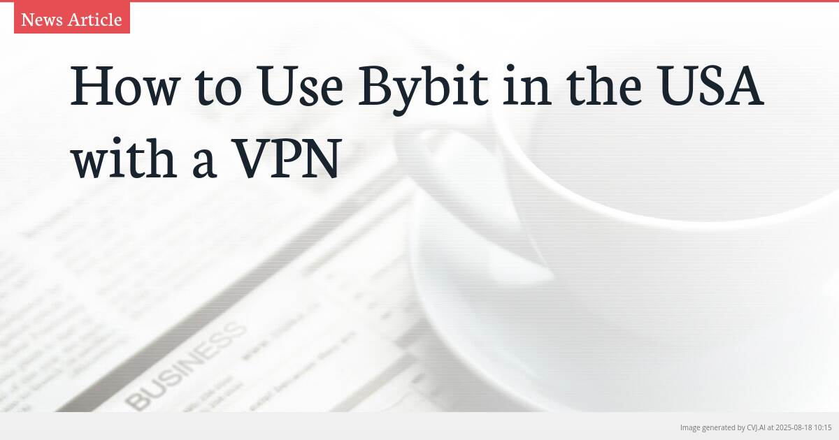 How to Use Bybit in the USA with a VPN