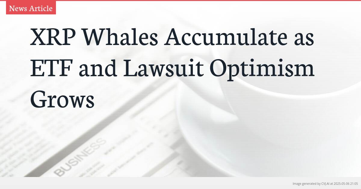 XRP Whales Accumulate as ETF and Lawsuit Optimism Grows