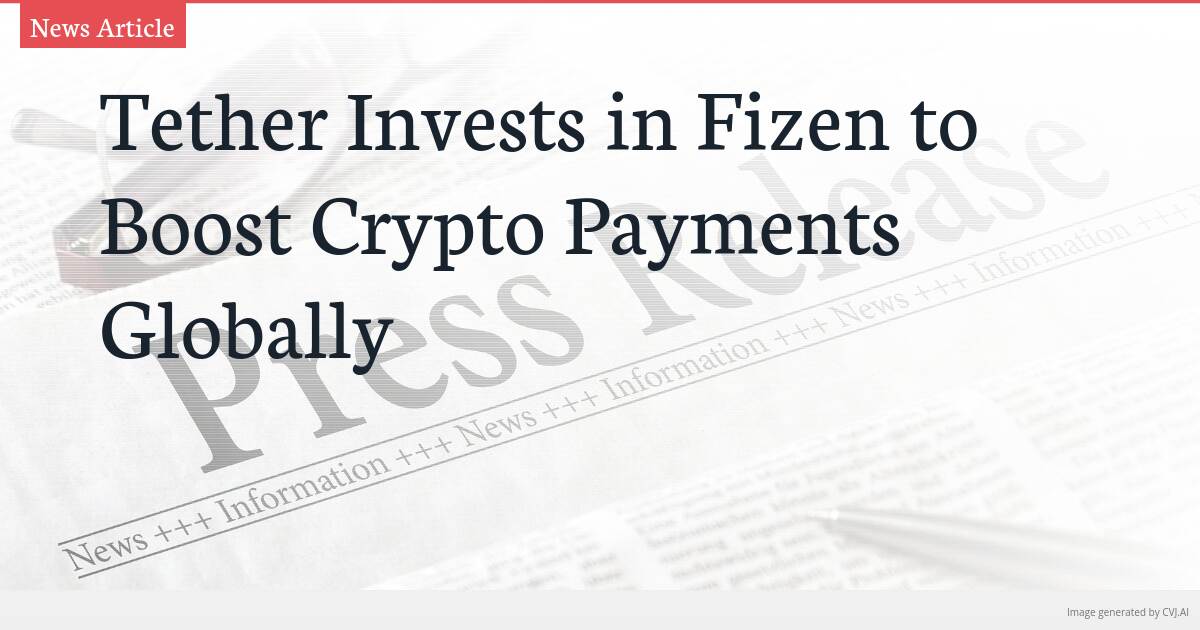 Tether Invests in Fizen to Boost Crypto Payments Globally