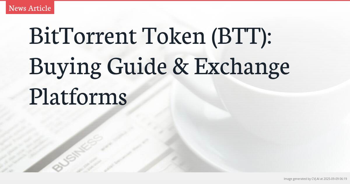 BitTorrent Token (BTT): Buying Guide & Exchange Platforms