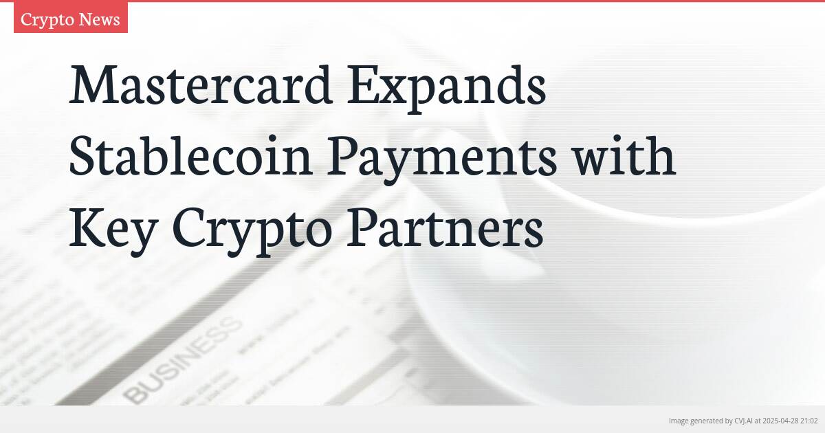 Mastercard Expands Stablecoin Payments with Key Crypto Partners