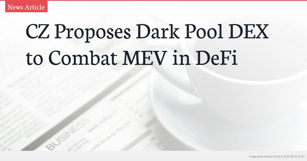 CZ Proposes Dark Pool DEX to Combat MEV in DeFi
