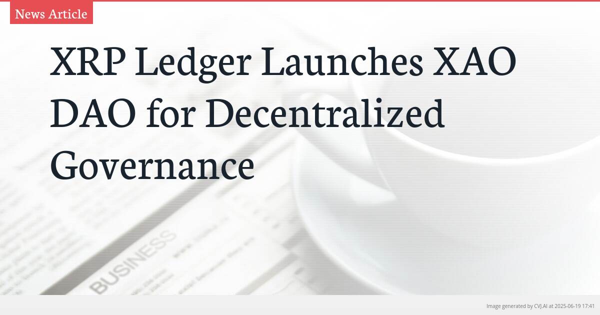 XRP Ledger Launches XAO DAO for Decentralized Governance