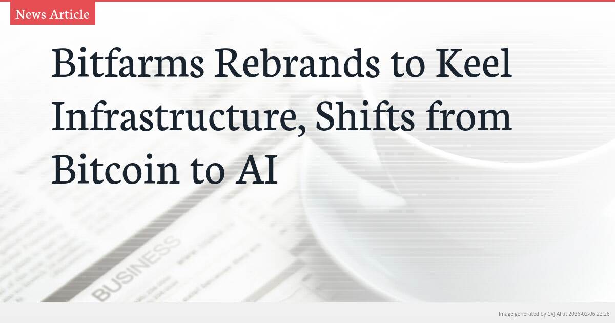 Bitfarms Rebrands to Keel Infrastructure, Shifts from Bitcoin to AI
