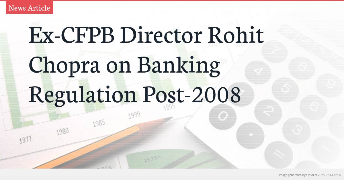 Ex-CFPB Director Rohit Chopra on Banking Regulation Post-2008
