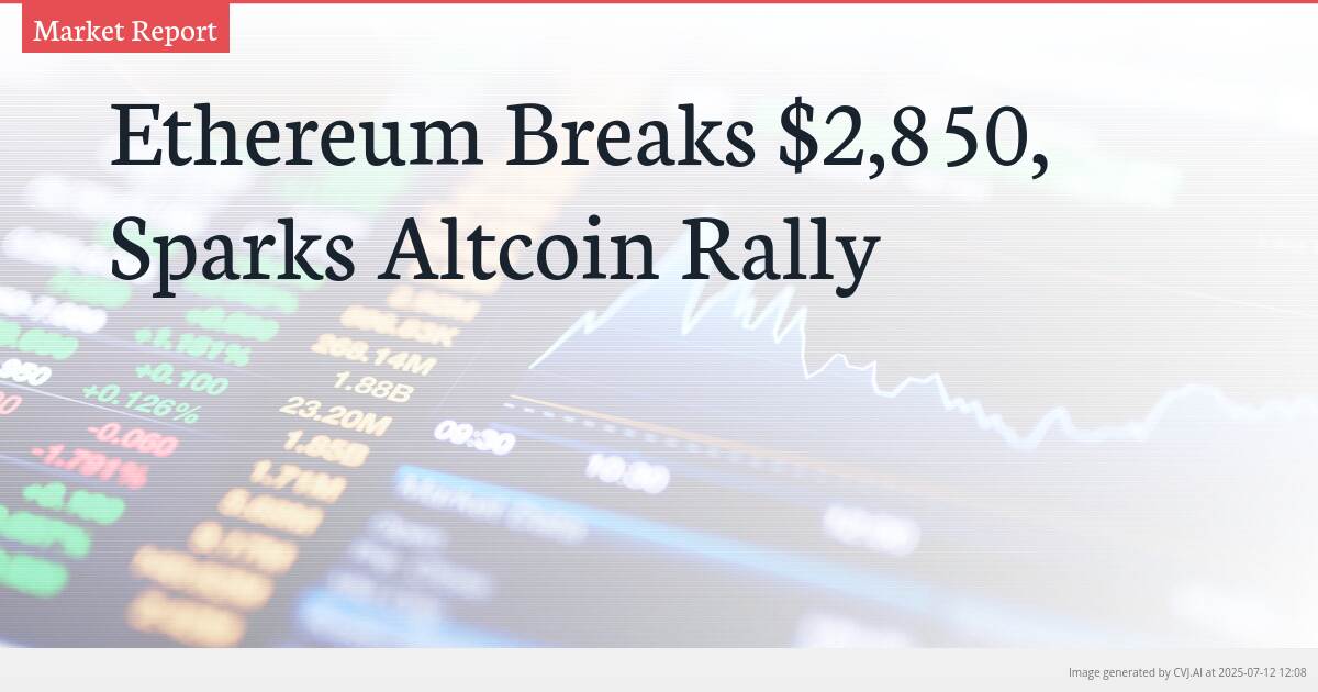 Ethereum Breaks $2,850, Sparks Altcoin Rally