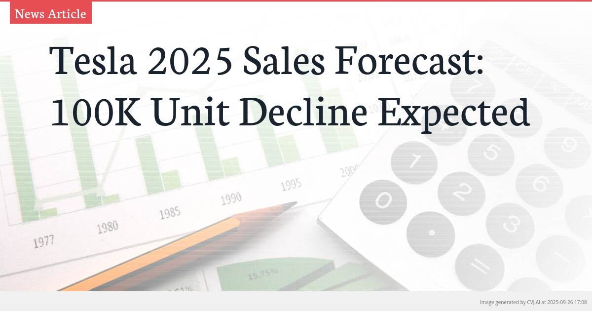 Tesla 2025 Sales Forecast: 100K Unit Decline Expected
