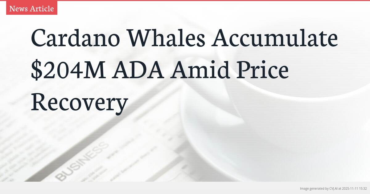 Cardano Whales Accumulate $204M ADA Amid Price Recovery
