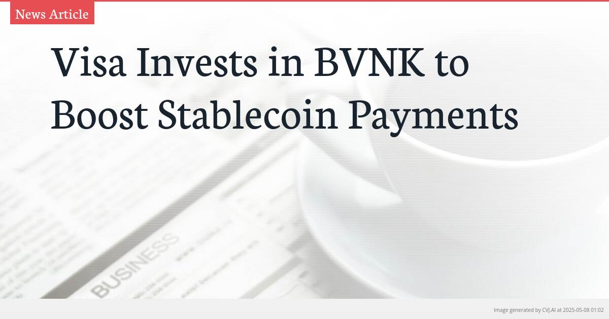 Visa Invests in BVNK to Boost Stablecoin Payments