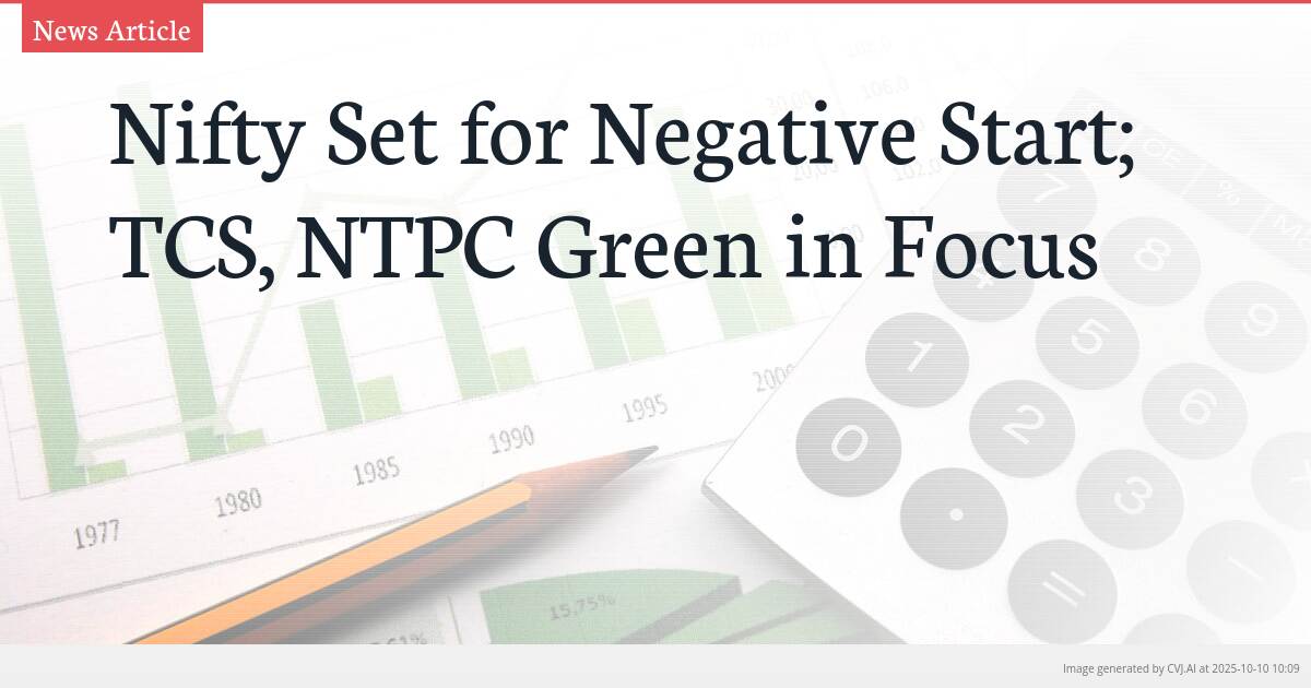 Nifty Set for Negative Start; TCS, NTPC Green in Focus