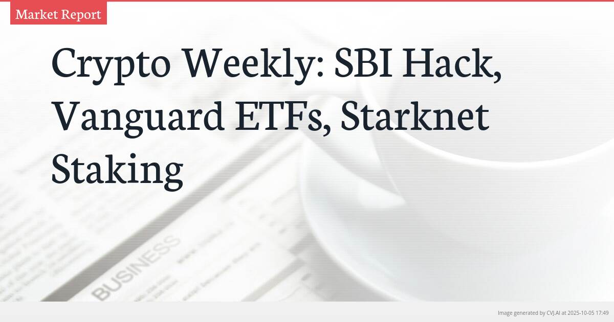 Crypto Weekly: SBI Hack, Vanguard ETFs, Starknet Staking
