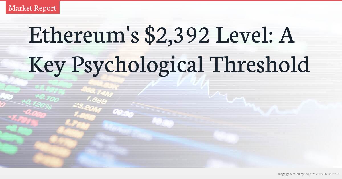 Ethereum’s $2,392 Level: A Key Psychological Threshold