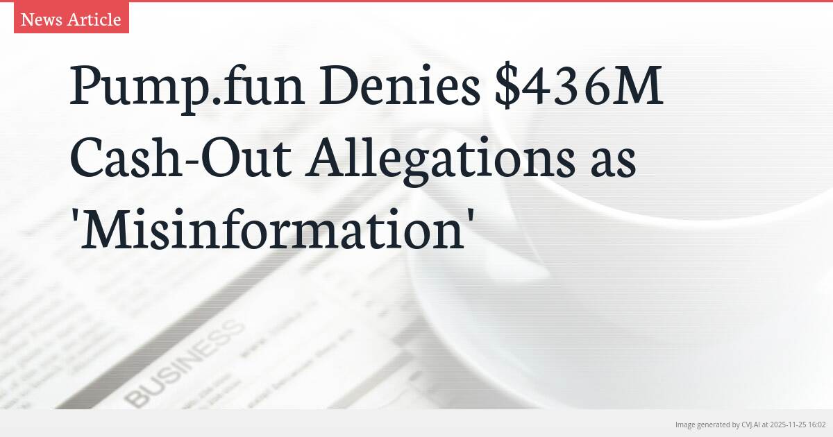 Pump.fun Denies $436M Cash-Out Allegations as ‘Misinformation’