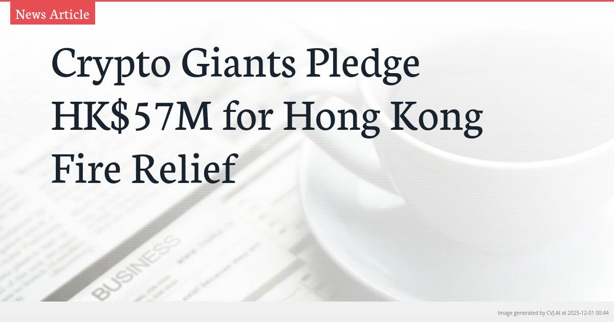 Crypto Giants Pledge HK$57M for Hong Kong Fire Relief