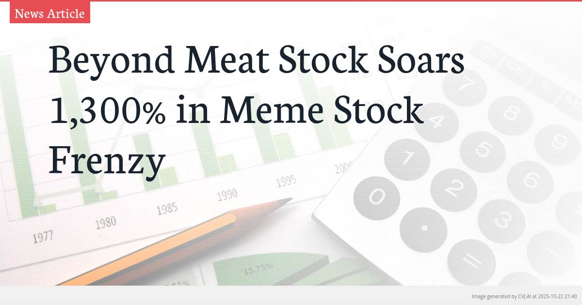 Beyond Meat Stock Soars 1,300% in Meme Stock Frenzy