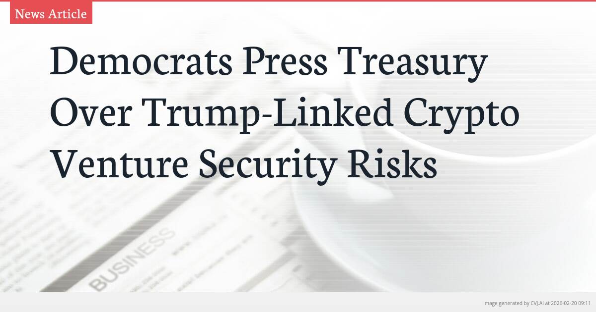 Democrats Press Treasury Over Trump-Linked Crypto Venture Security Risks