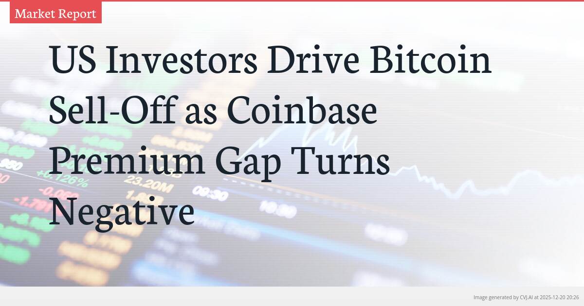 US Investors Drive Bitcoin Sell-Off as Coinbase Premium Gap Turns Negative