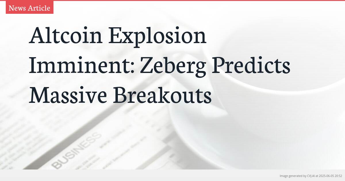 Altcoin Explosion Imminent: Zeberg Predicts Massive Breakouts