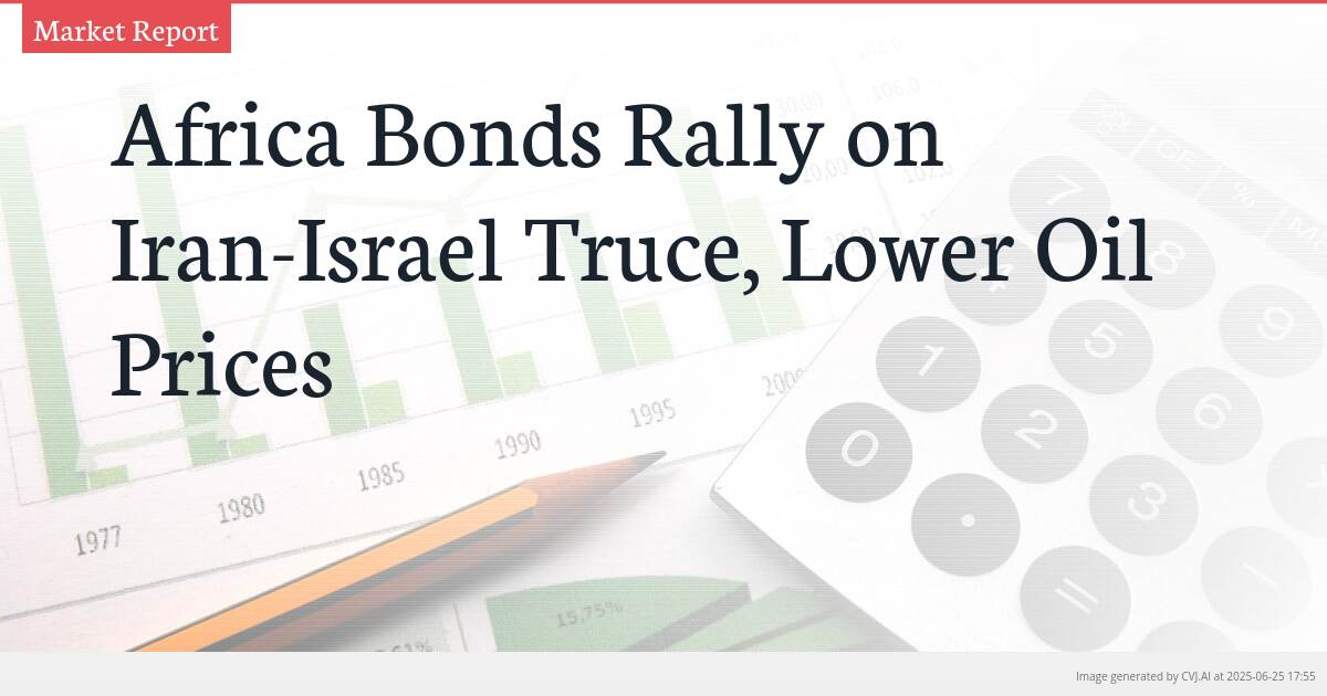 Africa Bonds Rally on Iran-Israel Truce, Lower Oil Prices