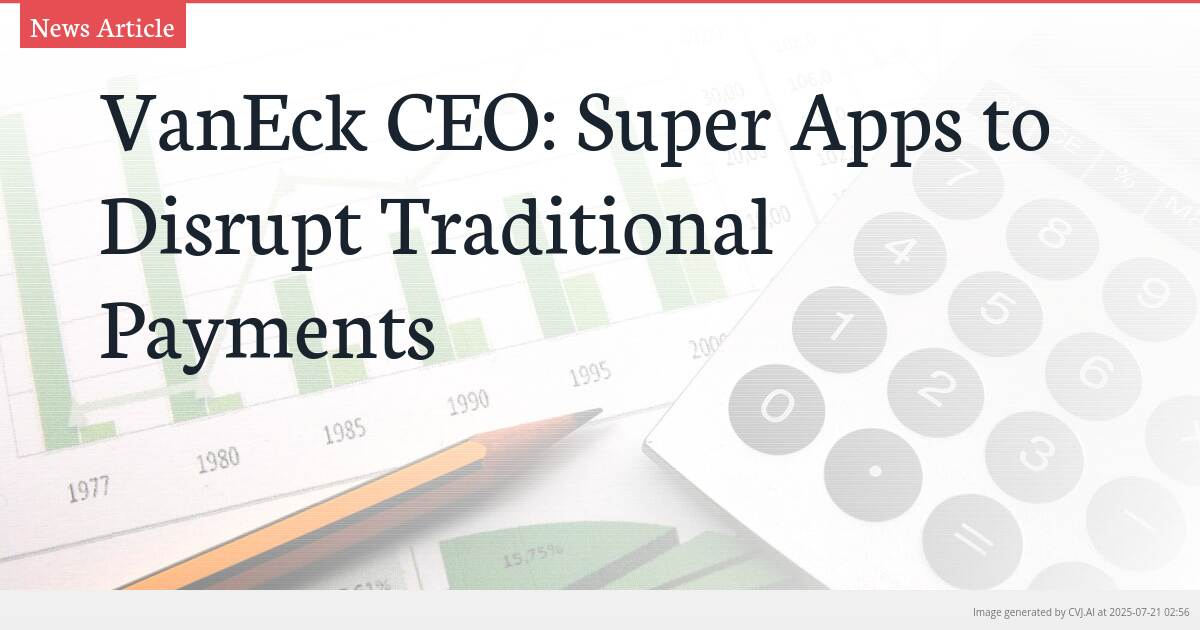 VanEck CEO: Super Apps to Disrupt Traditional Payments