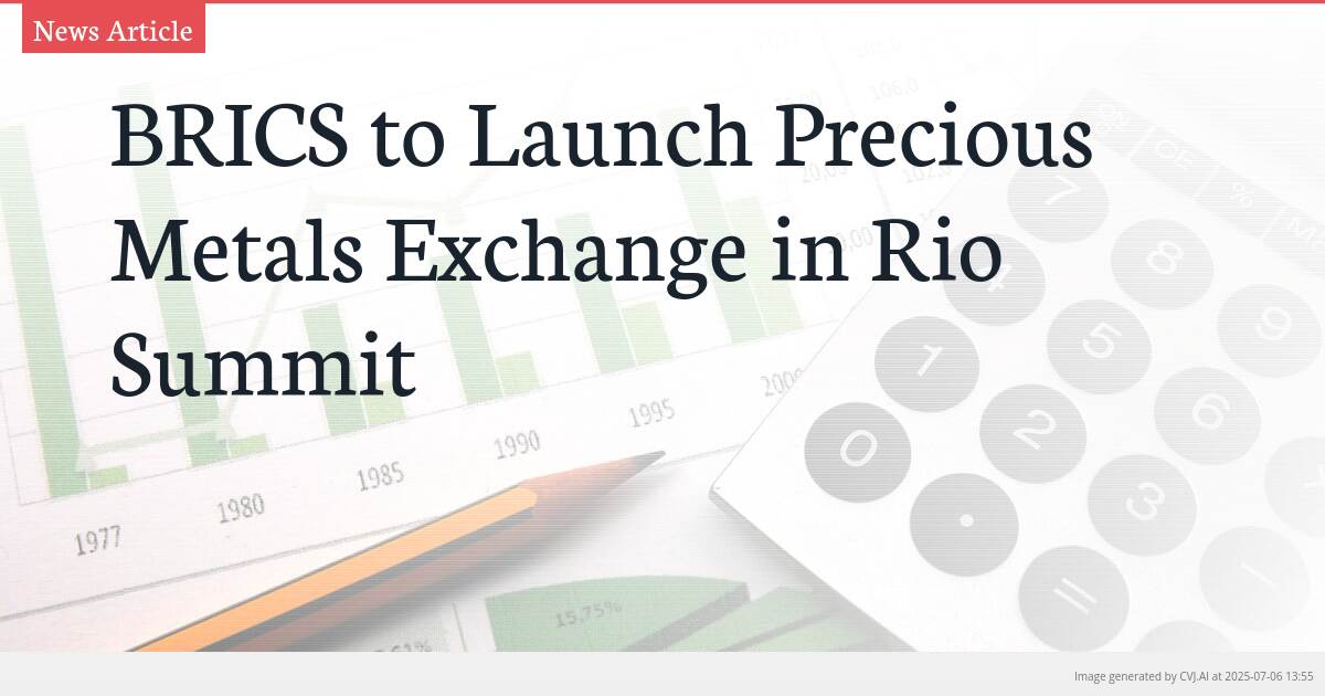 BRICS to Launch Precious Metals Exchange in Rio Summit