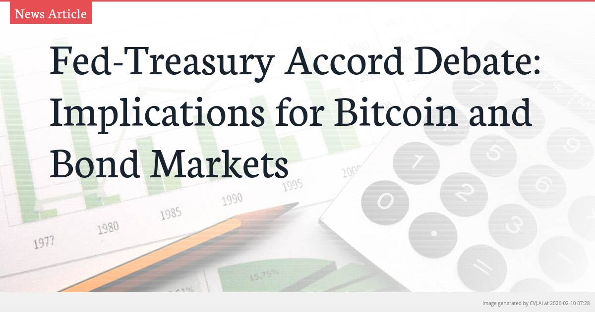 Fed-Treasury Accord Debate: Implications for Bitcoin and Bond Markets