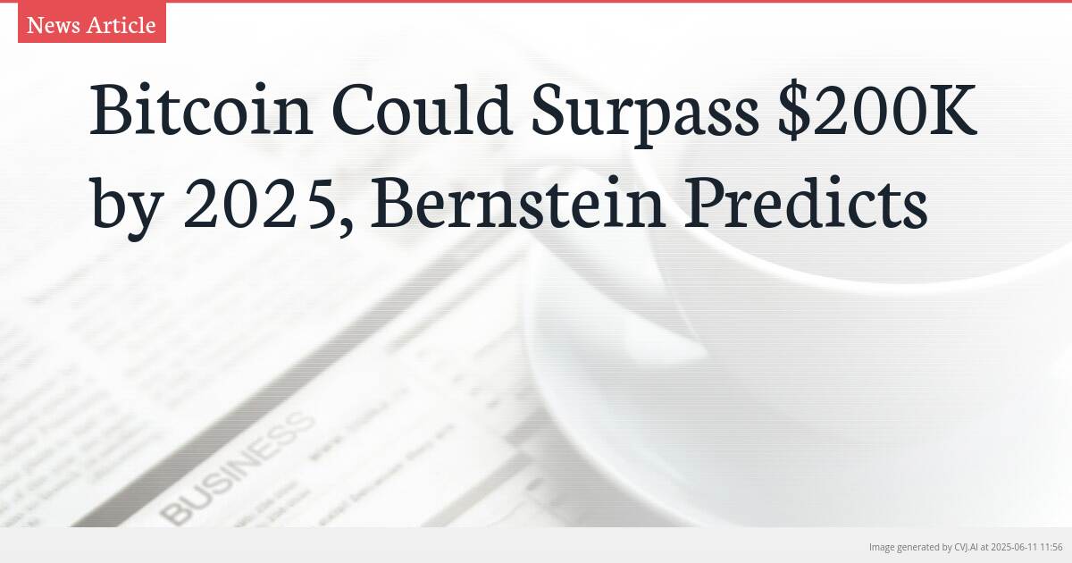 Bitcoin Could Surpass $200K by 2025, Bernstein Predicts