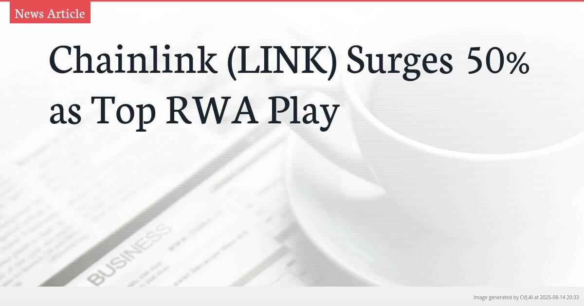 Chainlink (LINK) Surges 50% as Top RWA Play
