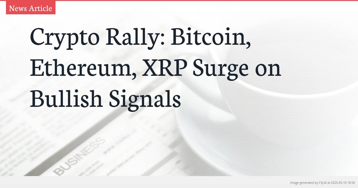 Crypto Rally: Bitcoin, Ethereum, XRP Surge on Bullish Signals