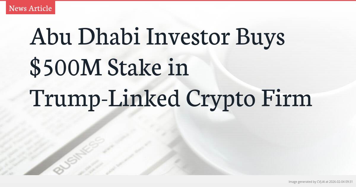 Abu Dhabi Investor Buys $500M Stake in Trump-Linked Crypto Firm